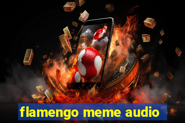 flamengo meme audio